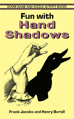 Fun with Hand Shadows - Jacobs, Frank, and Bursill, Henry