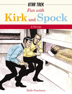 Fun with Kirk and Spock: Watch Kirk and Spock Go Boldly Where No Parody Has Gone Before! (Star Trek Gifts, Book for Trekkies, Movie Books, Humor Gifts, Funny Books) (a Hilarious Reading Primer for Trekkies)