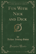 Fun with Nick and Dick (Classic Reprint)