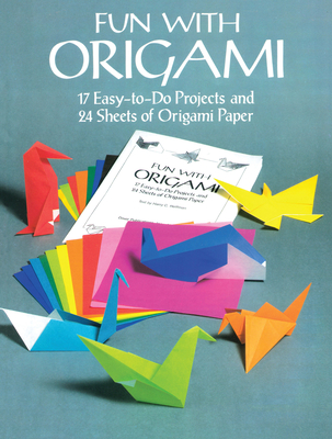 Fun with Origami: 17 Easy-To-Do Projects and 24 Sheets of Origami Paper - Dover Publications Inc