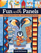 Fun with Panels: Create One-Of-A-Kind Quilts ' Tips & Techniques for Success