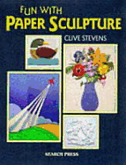 Fun with Paper Sculpture - Stevens, Clive