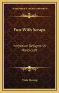 Fun with Scraps: Perpetual Designs for Handicraft