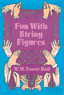 Fun with String Figures - Ball, Walter W Rouse