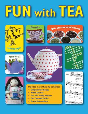 Fun With Tea: Activities for tea loving adults to share with their favorite young sippers. - Donaldson, Babette