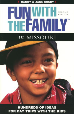 Fun with the Family in Missouri: Hundreds of Ideas for Day Trips with the Kids - Cosby, Jane, and Cosby, Randy