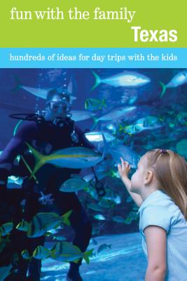 Fun with the Family Texas: Hundreds Of Ideas For Day Trips With The Kids - Buckner, Sharry