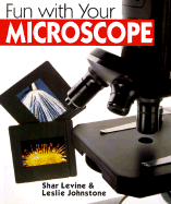 Fun with Your Microscope - Levine, Shar, and Johnstone, Leslie