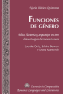 Funciones de g?nero: Mito, historia y arquetipo en tres dramaturgas iberoamericanas. Lourdes Ortiz, Sabina Berman y Diana Raznovich