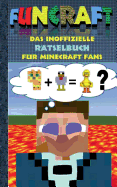 Funcraft - Das inoffizielle R?tselbuch f?r Minecraft Fans: R?tselbuch Teil 1; Witze, R?tsel, Knobeln, Quiz, raten, Spiel, Humor, Kinder, lustig, lachen, witzig; Schule, Sch?ler, Lehrer, Schulbuch, deutsch, Pixel, Gun, Geschenk, Ausmalbuch, Geburtstag...