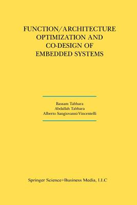 Function/Architecture Optimization and Co-Design of Embedded Systems - Tabbara, Bassam, and Tabbara, Abdallah, and Sangiovanni-Vincentelli, Alberto L