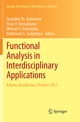 Functional Analysis in Interdisciplinary Applications: Astana, Kazakhstan, October 2017 - Kalmenov, Tynysbek Sh. (Editor), and Nursultanov, Erlan D. (Editor), and Ruzhansky, Michael V. (Editor)