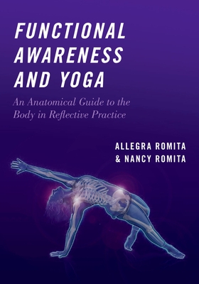 Functional Awareness and Yoga: An Anatomical Guide to the Body in Reflective Practice - Romita, Nancy, and Romita, Allegra