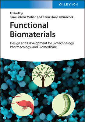 Functional Biomaterials: Design and Development for Biotechnology, Pharmacology, and Biomedicine, 2 Volumes - Mohan, Tamilselvan (Editor), and Kleinschek, Karin Stana (Editor)