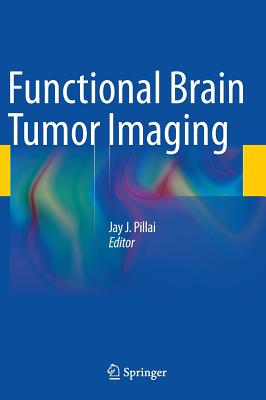 Functional Brain Tumor Imaging - Pillai, Jay J. (Editor)