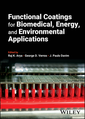 Functional Coatings for Biomedical, Energy, and Environmental Applications - Arya, Raj K (Editor), and Verros, George D (Editor), and Davim, J Paulo (Editor)