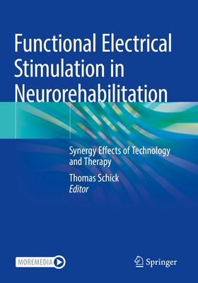 Functional Electrical Stimulation in Neurorehabilitation: Synergy Effects of Technology and Therapy - Schick, Thomas (Editor)