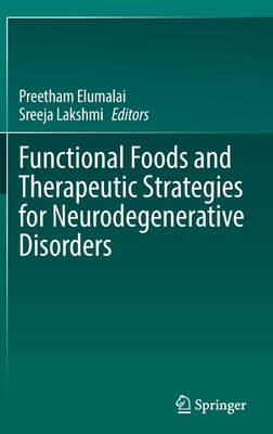 Functional Foods and Therapeutic Strategies for Neurodegenerative Disorders - Elumalai, Preetham (Editor), and Lakshmi, Sreeja (Editor)