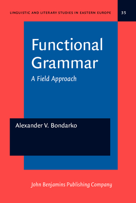 Functional Grammar: A Field Approach - Bondarko, Alexander V.