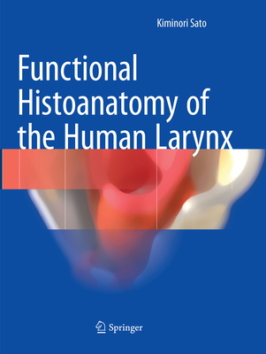 Functional Histoanatomy of the Human Larynx - Sato, Kiminori