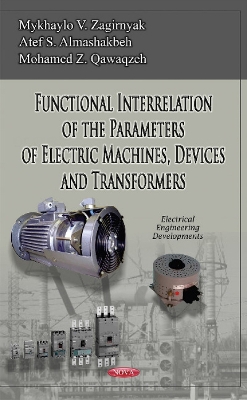 Functional Interrelation of the Parameters of Electric Machines, Devices & Transformers - Zagirnyak, Mykhaylo V, and Almashakbeh, Atef Sale, and Qawaqzeh, Mohamed Z