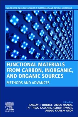 Functional Materials from Carbon, Inorganic, and Organic Sources: Methods and Advances - Dhoble, Sanjay J (Editor), and Nande, Amol (Editor), and Kalyani, N Thejo (Editor)