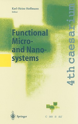 Functional Micro- And Nanosystems: Proceedings of the 4th Caesarium, Bonn, June 16-18, 2003 - Hoffmann, Karl-Heinz (Editor)