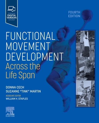 Functional Movement Development Across the Life Span - Cech, Donna Joy, PT (Editor), and Martin, Suzanne Tink, PT, PhD (Editor)