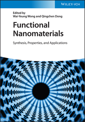 Functional Nanomaterials: Synthesis, Properties, and Applications - Wong, Wai-Yeung (Editor), and Dong, Qingchen (Editor)