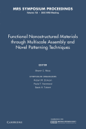 Functional Nanostructured Materials Through Multiscale Assembly and Novel Patterning Techniques: Volume 728