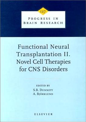 Functional Neural Transplantation II. Novel Cell Therapies for CNS Disorders - Dunnett, Stephen B, and Bjorklund, Anders, Professor