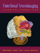 Functional Neuroimaging: Technical Foundations: Technical Foundations - Thatcher, Robert W (Editor), and Hallett, M (Editor), and Zeffiro, T (Editor)