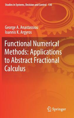Functional Numerical Methods: Applications to Abstract Fractional Calculus - Anastassiou, George a, and Argyros, Ioannis K