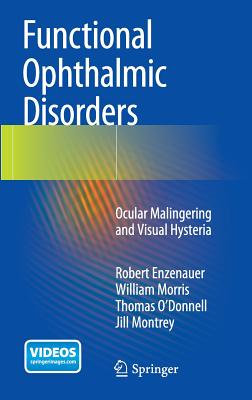 Functional Ophthalmic Disorders: Ocular Malingering and Visual Hysteria - Enzenauer, Robert, and Morris, William, MD, and O'Donnell, Thomas