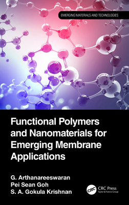 Functional Polymers and Nanomaterials for Emerging Membrane Applications - Arthanareeswaran, G, and Goh, Pei Sean, and Gokula Krishnan, S A