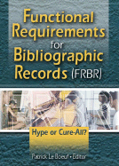 Functional Requirements for Bibliographic Records (Frbr): Hype or Cure-All