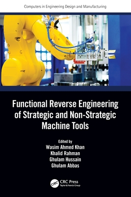 Functional Reverse Engineering of Strategic and Non-Strategic Machine Tools - Khan, Wasim Ahmed (Editor), and Rahman, Khalid (Editor), and Hussain, Ghulam (Editor)