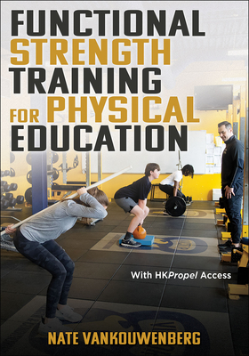 Functional Strength Training for Physical Education - Vankouwenberg, Nate, and Whitcomb, Ron (Foreword by)