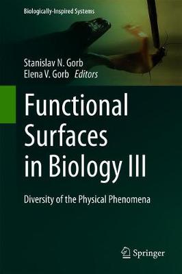 Functional Surfaces in Biology III: Diversity of the Physical Phenomena - Gorb, Stanislav N. (Editor), and Gorb, Elena V. (Editor)