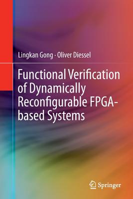 Functional Verification of Dynamically Reconfigurable Fpga-Based Systems - Gong, Lingkan, and Diessel, Oliver