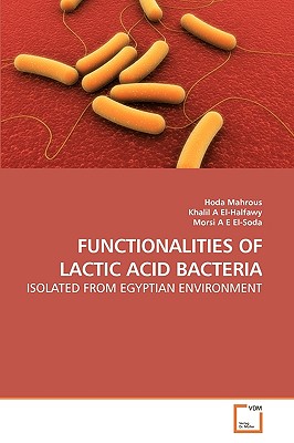 Functionalities of Lactic Acid Bacteria - Mahrous, Hoda, and A El-Halfawy, Khalil, and A E El-Soda, Morsi