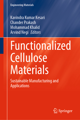 Functionalized Cellulose Materials: Sustainable Manufacturing and Applications - Kesari, Kavindra Kumar (Editor), and Prakash, Chander (Editor), and Khalid, Mohammad (Editor)