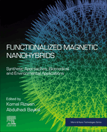 Functionalized Magnetic Nanohybrids: Synthetic Approaches, Biomedical and Environmental Applications