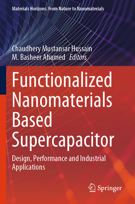 Functionalized Nanomaterials Based Supercapacitor: Design, Performance and Industrial Applications - Hussain, Chaudhery Mustansar (Editor), and Ahamed, M. Basheer (Editor)