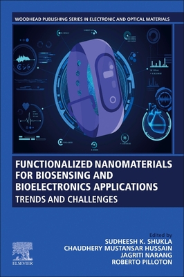 Functionalized Nanomaterials for Biosensing and Bioelectronics Applications: Trends and Challenges - Shukla, Sudheesh K (Editor), and Mustansar Hussain, Chaudhery, PhD (Editor), and Narang, Jagriti (Editor)