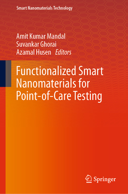 Functionalized Smart Nanomaterials for Point-Of-Care Testing - Mandal, Amit Kumar (Editor), and Ghorai, Suvankar (Editor), and Husen, Azamal (Editor)