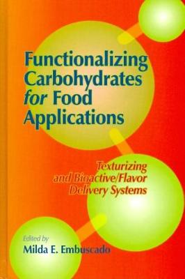 Functionalizing Carbohydrates for Food Applications: Texturizing and Bioactive/flavor Delivery Systems - Embuscado, Milda E. (Editor)