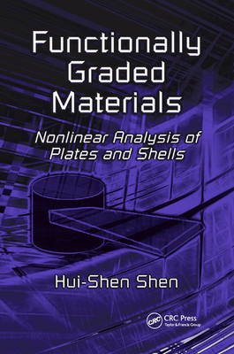 Functionally Graded Materials: Nonlinear Analysis of Plates and Shells - Shen, Hui-Shen