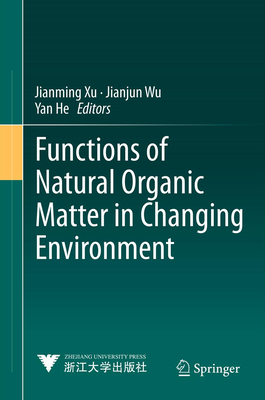 Functions of Natural Organic Matter in Changing Environment - Xu, Jianming (Editor), and Wu, Jianjun (Editor), and He, Yan (Editor)