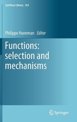 Functions: Selection and Mechanisms - Huneman, Philippe (Editor)